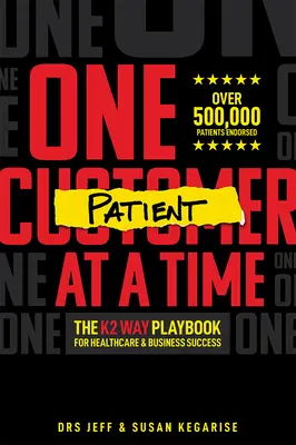 Un paciente cada vez: el libro de jugadas de K2 Way para el éxito sanitario y empresarial - One Patient at a Time: The K2 Way Playbook for Healthcare & Business Success