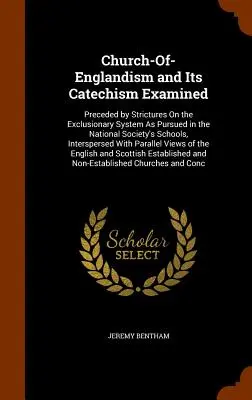 Examen de la Iglesia de Inglaterra y su catecismo: Precedido por críticas al sistema excluyente que se aplica en las escuelas de la Sociedad Nacional. - Church-Of-Englandism and Its Catechism Examined: Preceded by Strictures On the Exclusionary System As Pursued in the National Society's Schools, Inter