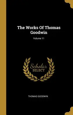 Las obras de Thomas Goodwin; Volumen 11 - The Works Of Thomas Goodwin; Volume 11