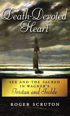 Corazón devoto de la muerte: El sexo y lo sagrado en Tristán e Isolda de Wagner - Death-Devoted Heart: Sex and the Sacred in Wagner's Tristan and Isolde