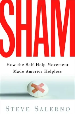 Sham: Cómo el movimiento de autoayuda convirtió a Estados Unidos en un país indefenso - Sham: How the Self-Help Movement Made America Helpless