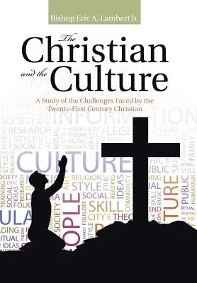 El cristiano y la cultura: Un estudio de los retos a los que se enfrenta el cristiano del siglo XXI - The Christian and the Culture: A Study of the Challenges Faced by the Twenty-First Century Christian