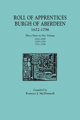 Roll of Apprentices, Burgh of Aberdeen, 1622-1796. Tres partes en un volumen: 1622-1699, 1700-1750, 1751-1796 - Roll of Apprentices, Burgh of Aberdeen, 1622-1796. Three Parts in One Volume: 1622-1699, 1700-1750, 1751-1796