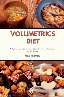 Dieta Volumétrica: Revisión y Resumen Paso a Paso para Principiantes con Recetas - Volumetrics Diet A Review and Beginner's Step by Step Overview with Recipes