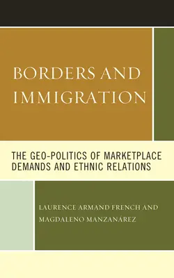 Fronteras e inmigración: La geopolítica de las demandas del mercado y las relaciones étnicas - Borders and Immigration: The Geo-Politics of Marketplace Demands and Ethnic Relations