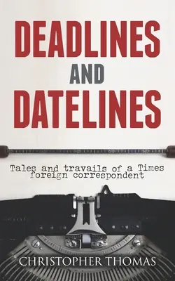 Deadlines and Datelines: Relatos y tribulaciones de un corresponsal extranjero del Times - Deadlines and Datelines: Tales and travails of a Times foreign correspondent