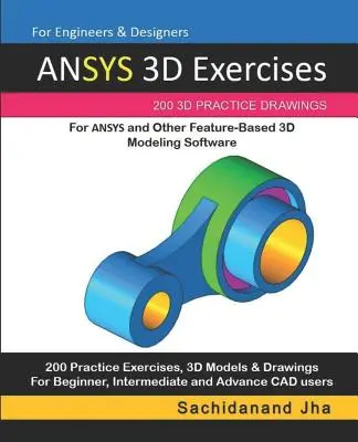 Ejercicios ANSYS 3D: 200 dibujos de práctica 3D para ANSYS y otros programas de modelado 3D basados en características - ANSYS 3D Exercises: 200 3D Practice Drawings For ANSYS and Other Feature-Based 3D Modeling Software