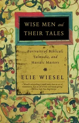 Los sabios y sus cuentos: Retratos de maestros bíblicos, talmúdicos y jasídicos - Wise Men and Their Tales: Portraits of Biblical, Talmudic, and Hasidic Masters