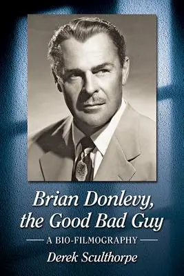 Brian Donlevy, el malo bueno: Una biofilmografía - Brian Donlevy, the Good Bad Guy: A Bio-Filmography