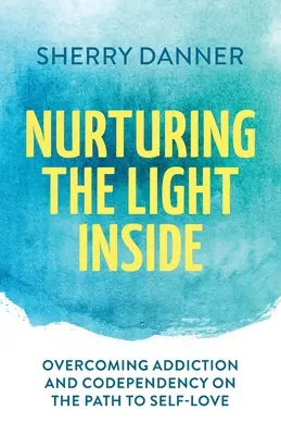 Alimentar la luz interior: Superar la adicción y la codependencia en el camino hacia el amor propio - Nurturing the Light Inside: Overcoming Addiction and Codependency on the Path to Self-Love