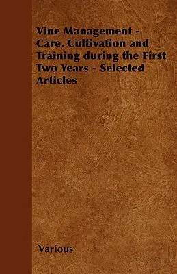 Manejo de la vid - Cuidados, cultivo y formación durante los dos primeros años - Artículos seleccionados - Vine Management - Care, Cultivation and Training During the First Two Years - Selected Articles