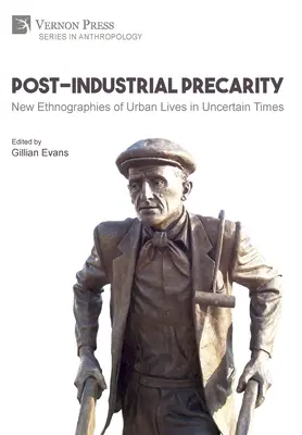 Post-Industrial Precarity: Nuevas etnografías de vidas urbanas en tiempos inciertos [Hardback, Premium Color] - Post-Industrial Precarity: New Ethnographies of Urban Lives in Uncertain Times [Hardback, Premium Color]