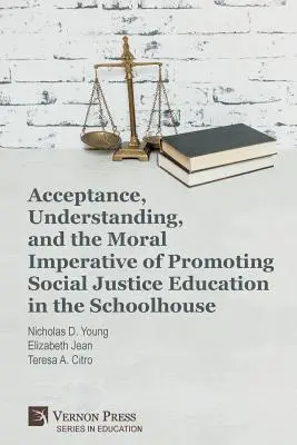 Aceptación, comprensión y el imperativo moral de promover la educación para la justicia social en la escuela - Acceptance, Understanding, and the Moral Imperative of Promoting Social Justice Education in the Schoolhouse