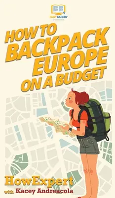 Cómo viajar de mochilero por Europa sin salirse del presupuesto - How to Backpack Europe on a Budget