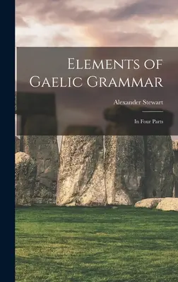 Elementos de gramática gaélica: en cuatro partes - Elements of Gaelic Grammar: In Four Parts