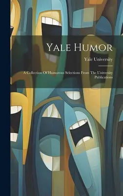 Yale Humor: Una Colección De Selecciones Humorísticas De Las Publicaciones De La Universidad - Yale Humor: A Collection Of Humorous Selections From The University Publications