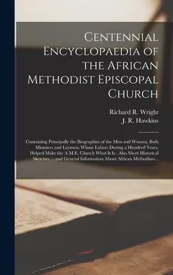 Enciclopedia del Centenario de la Iglesia Metodista Episcopal Africana: Contiene principalmente las biografías de los hombres y mujeres, tanto ministros como laicos. - Centennial Encyclopaedia of the African Methodist Episcopal Church: Containing Principally the Biographies of the Men and Women, Both Ministers and La