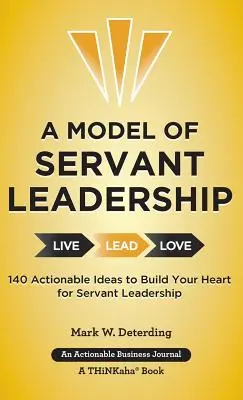 Un modelo de liderazgo de servicio: Un modelo de liderazgo servicial: 140 ideas prácticas para construir un corazón servicial - A Model of Servant Leadership: 140 Actionable Ideas to Build Your Heart for Servant Leadership