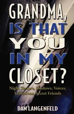 Abuela, ¿eres tú la que está en mi armario? Terrores nocturnos, sombras, voces, visitas, amigos secretos - Grandma, Is That You In My Closet?: Night Terrors, Shadows, Voices, Visitations, Secret Friends