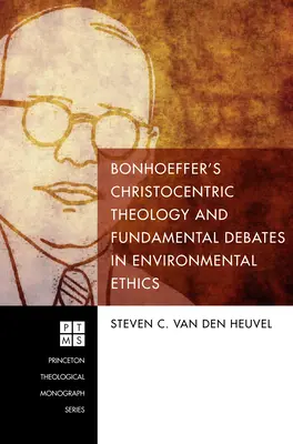 La teología cristocéntrica de Bonhoeffer y los debates fundamentales de la ética medioambiental - Bonhoeffer's Christocentric Theology and Fundamental Debates in Environmental Ethics