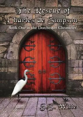 El rescate de Charles de Simpson: Libro primero de las Crónicas de Dorchester - The Rescue of Charles de Simpson: Book One in the Dorchester Chronicles