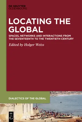 Localización de lo global: espacios, redes e interacciones entre los siglos XVII y XX - Locating the Global: Spaces, Networks and Interactions from the Seventeenth to the Twentieth Century