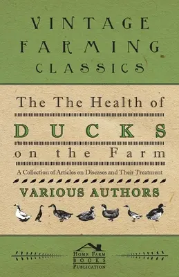 La salud de los patos en la granja - Colección de artículos sobre enfermedades y su tratamiento - The Health of Ducks on the Farm - A Collection of Articles on Diseases and Their Treatment