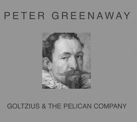 Peter Greenaway Goltzius - Peter Greenaway: Goltzius