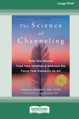 La ciencia de la canalización: Por qué debes confiar en tu intuición y abrazar la fuerza que nos conecta a todos [Edición en letra grande de 16 pt] - The Science of Channeling: Why You Should Trust Your Intuition and Embrace the Force That Connects Us All [Large Print 16 Pt Edition]