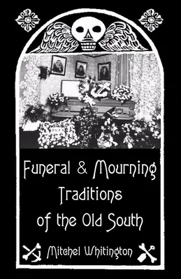 Tradiciones funerarias y de duelo del Viejo Sur - Funeral and Mourning Traditions of the Old South