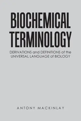 Terminología bioquímica: Derivaciones y definiciones del lenguaje universal de la biología - Biochemical Terminology: Derivations and Definitions of the Universal Language of Biology
