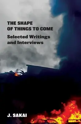 The Shape of Things to Come: Selección de escritos y entrevistas - The Shape of Things to Come: Selected Writings & Interviews