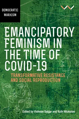 Feminismo emancipatorio en tiempos de Covid-19: Resistencia transformadora y reproducción social - Emancipatory Feminism in the Time of Covid-19: Transformative Resistance and Social Reproduction