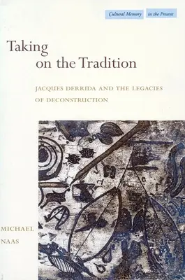 Asumir la tradición: Jacques Derrida y los legados de la deconstrucción - Taking on the Tradition: Jacques Derrida and the Legacies of Deconstruction