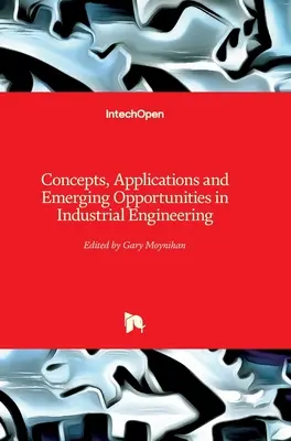 Conceptos, aplicaciones y oportunidades emergentes en ingeniería industrial - Concepts, Applications and Emerging Opportunities in Industrial Engineering