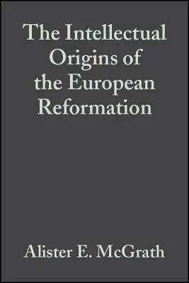 Los orígenes intelectuales de la Reforma europea - The Intellectual Origins of the European Reformation