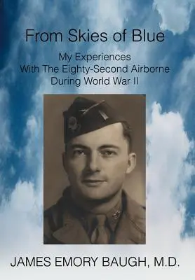 From Skies of Blue: Mis experiencias con la Ochenta y Dos Aerotransportada durante la Segunda Guerra Mundial - From Skies of Blue: My Experiences With The Eighty-Second Airborne During World War II