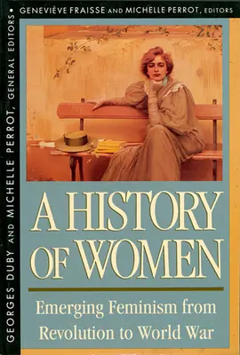 Historia de las mujeres en Occidente, volumen IV: El feminismo emergente desde la Revolución hasta la Guerra Mundial (revisado) - History of Women in the West, Volume IV: Emerging Feminism from Revolution to World War (Revised)