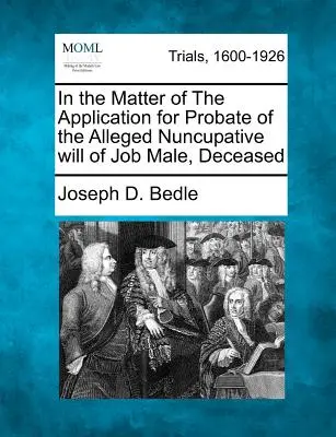 En el asunto de la solicitud de legalización del supuesto testamento nupcial de Job Male, fallecido - In the Matter of the Application for Probate of the Alleged Nuncupative Will of Job Male, Deceased