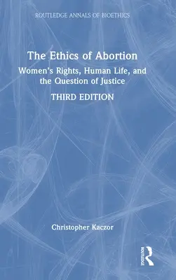 La ética del aborto: Los derechos de la mujer, la vida humana y la cuestión de la justicia - The Ethics of Abortion: Women's Rights, Human Life, and the Question of Justice