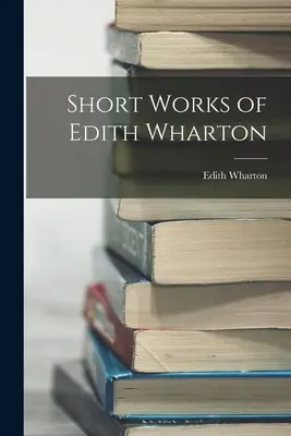 Obras breves de Edith Wharton - Short Works of Edith Wharton