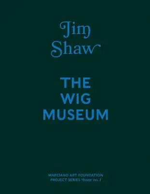 Jim Shaw: El Museo de la Peluca - Jim Shaw: The Wig Museum