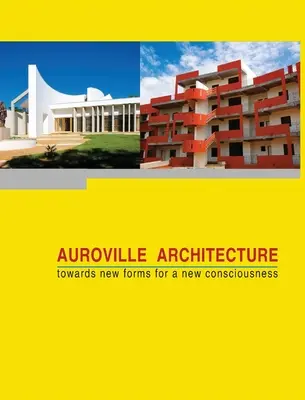 Arquitectura de Auroville: hacia nuevas formas para una nueva conciencia - Auroville Architecture: towards new forms for a new consciousness