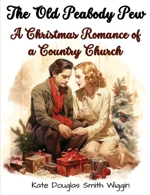 El viejo banco de Peabody: Romance navideño de una iglesia rural - The Old Peabody Pew: A Christmas Romance of a Country Church