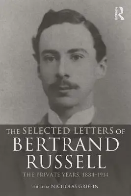 The Selected Letters of Bertrand Russell, Volume 1: The Private Years 1884-1914 (Las cartas selectas de Bertrand Russell, Volumen 1: Los años privados 1884-1914) - The Selected Letters of Bertrand Russell, Volume 1: The Private Years 1884-1914