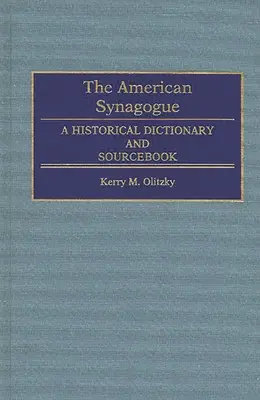 La Sinagoga Americana: Diccionario histórico y libro de consulta - The American Synagogue: A Historical Dictionary and Sourcebook