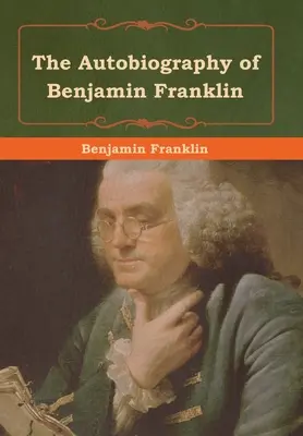 La autobiografía de Benjamin Franklin - The Autobiography of Benjamin Franklin