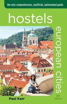 Albergues Ciudades Europeas: The Only Comprehensive, Unofficial, Opinionated Guide (en inglés) - Hostels European Cities: The Only Comprehensive, Unofficial, Opinionated Guide