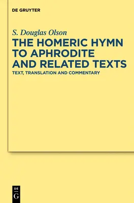 El himno homérico a Afrodita y textos afines: Texto, traducción y comentario - The Homeric Hymn to Aphrodite and Related Texts: Text, Translation and Commentary