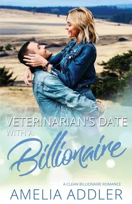 Cita de una veterinaria con un multimillonario: un romance limpio y multimillonario - Veterinarian's Date with a Billionaire: a clean billionaire romance